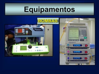 Equipamentos
Equipamentos
   BOMBAS
 