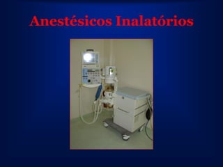 Anestésicos Inalatórios
 