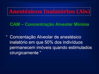 Anestésicos Inalatórios (Ais)

 Em Anestesia Clínica:

 Sistema deve ser ajustado para administrar a Dose Eficaz (DE 95)...