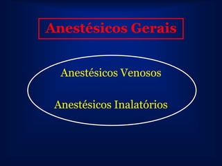 Anestésicos Gerais


  Anestésicos Venosos

 Anestésicos Inalatórios
 