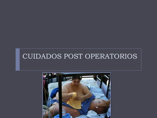 CUIDADOS POST OPERATORIOS
 