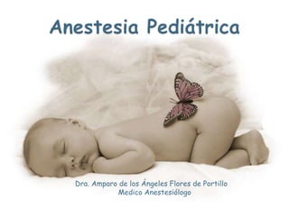 Anestesia Pediátrica Dra. Amparo de los Ángeles Flores de Portillo Medico Anestesiólogo  