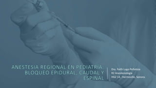 Dra. Faith Lugo Peñaloza
R2 Anestesiología
HGZ 14 , Hermosillo, Sonora.
 