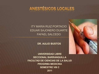 ITY MARIA RUIZ PORTACIO
 EDUAR SAJONERO DUARTE
      FAFAEL SALCEDO


       DR. AULIO BUSTOS



       UNIVERSIDAD LIBRE
    SECCIONAL BARRANQUILLA
FACULTAD DE CIENCIAS DE LA SALUD
       PROGRMA MEDICINA
         SEMESTRE VIII C
              2011
 