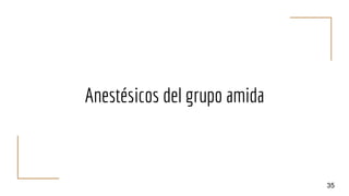 Anestésicos del grupo amida
35
 