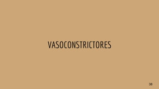 VASOCONSTRICTORES
38
 