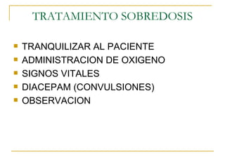 TRATAMIENTO SOBREDOSIS TRANQUILIZAR AL PACIENTE ADMINISTRACION DE OXIGENO SIGNOS VITALES DIACEPAM (CONVULSIONES) OBSERVACION 