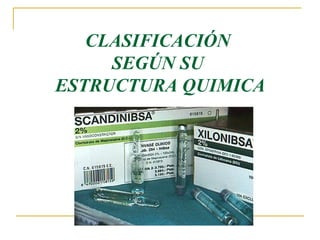 CLASIFICACIÓN SEGÚN SU  ESTRUCTURA QUIMICA 
