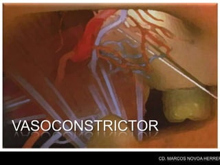 VASOCONSTRICTOR
                  CD. MARCOS NOVOA HERRER
 