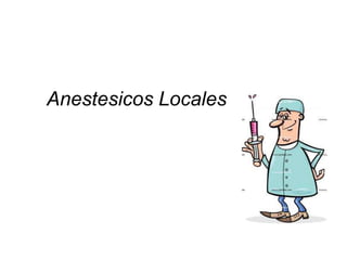 Anestesicos Locales
 