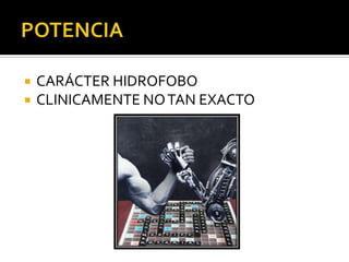    CARÁCTER HIDROFOBO
   CLINICAMENTE NO TAN EXACTO
 