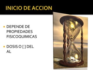    DEPENDE DE
    PROPIEDADES
    FISICOQUIMICAS

   DOSIS O [ ] DEL
    AL
 