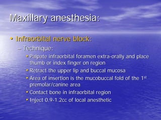 Mandibular anesthesia:
• Akinosi closed-mouth mandibular block:
  – Area of insertion: soft tissue overlying the
    media...