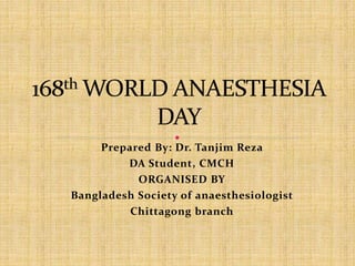 Prepared By: Dr. Tanjim Reza 
DA Student, CMCH 
ORGANISED BY 
Bangladesh Society of anaesthesiologist 
Chittagong branch 
 