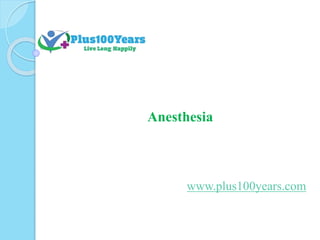Anesthesia
www.plus100years.com
 