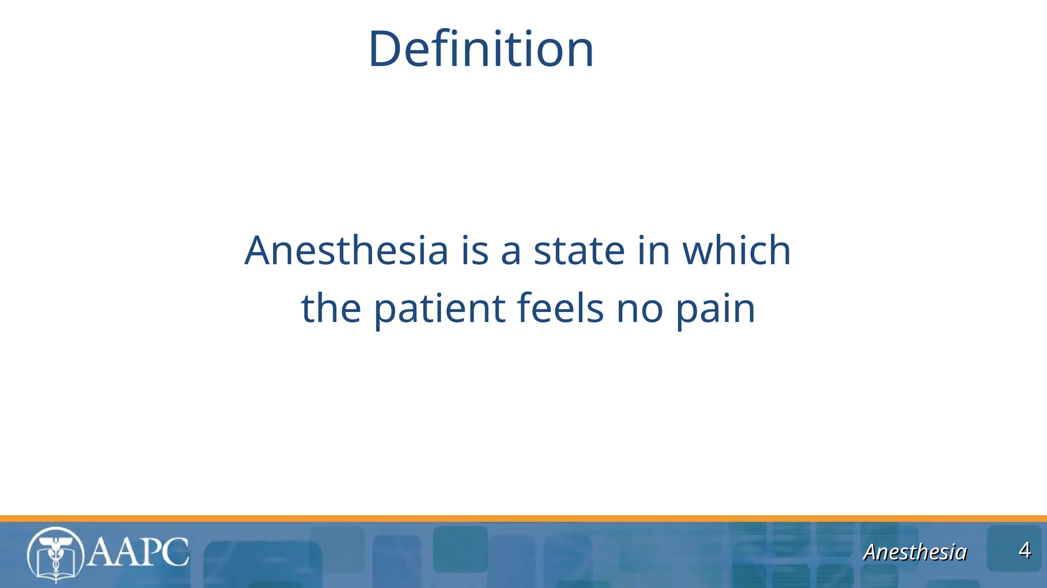 Anesthesia
Anesthesia
Anesthesia is a state in which
the patient feels no pain
Definition
4
4
 