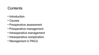 Contents
• Introduction
• Causes
• Preoperative assessment
• Preoperative management
• Intraoperative management
• Intraoperative complication
• Management in PACU
 