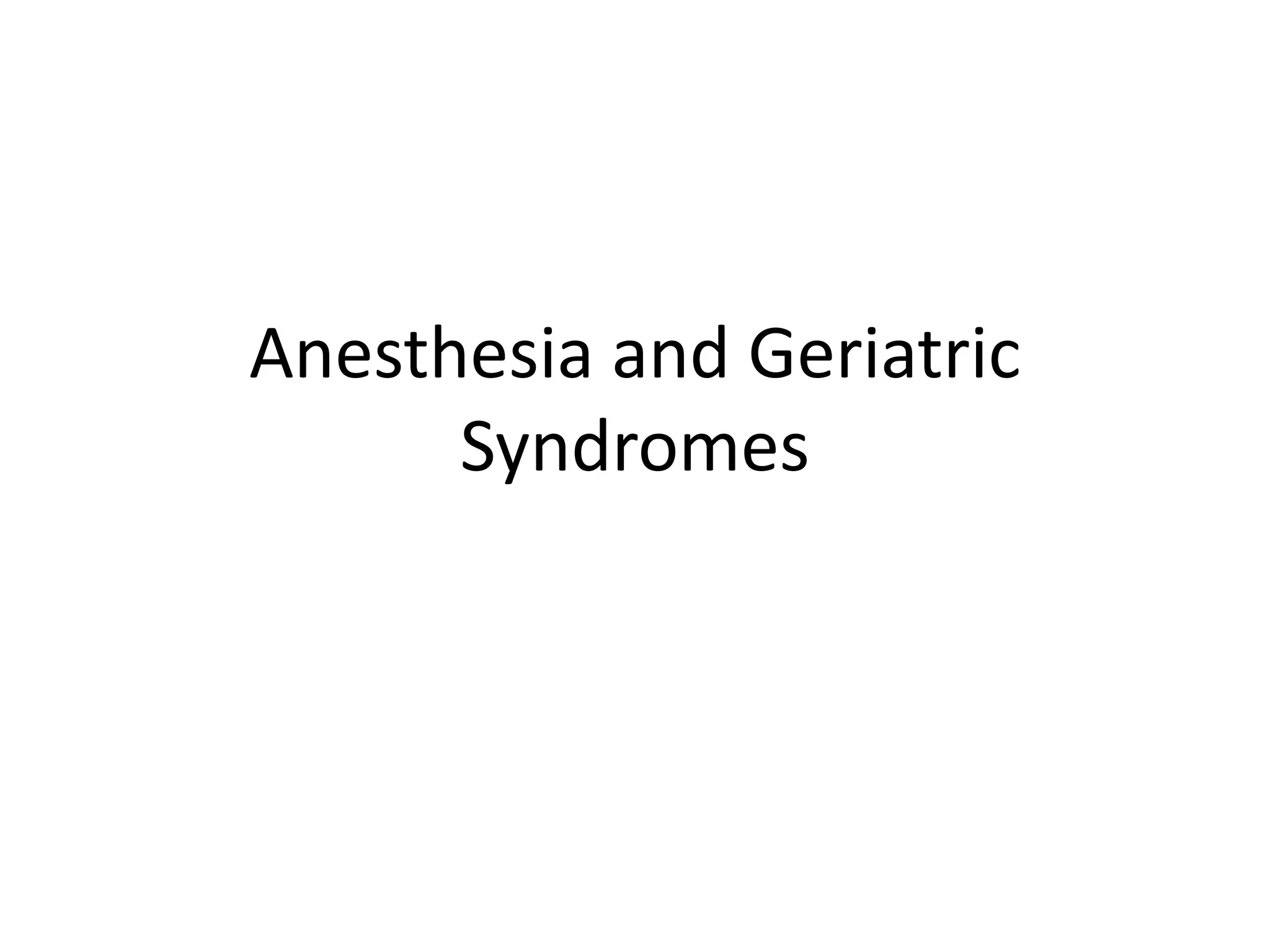 Anesthesia and Geriatric
      Syndromes
 