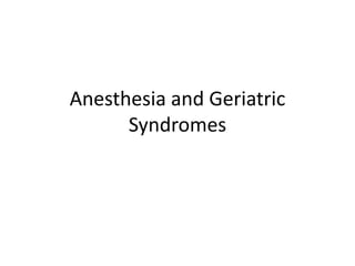 Anesthesia and Geriatric
      Syndromes
 