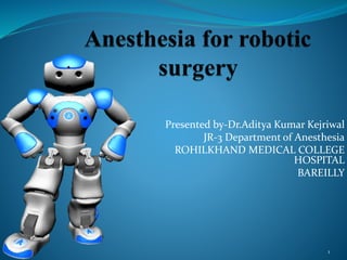 Presented by-Dr.Aditya Kumar Kejriwal
JR-3 Department of Anesthesia
ROHILKHAND MEDICAL COLLEGE
HOSPITAL
BAREILLY
1
 