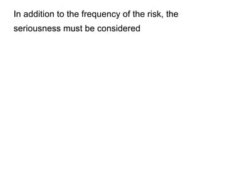 In addition to the frequency of the risk, the seriousness must be considered   