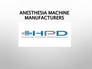 ANESTHESIA MACHINE
MANUFACTURERS
 