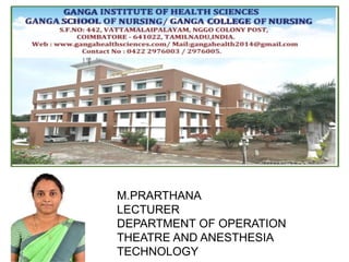 M.PRARTHANA
LECTURER
DEPARTMENT OF OPERATION
THEATRE AND ANESTHESIA
TECHNOLOGY
 