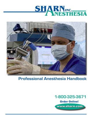 1-800-325-3671 • www.sharn.com
www.sharn.comwww.sharn.com
Order Online!
Professional Anesthesia Handbook
1-800-325-3671
 
