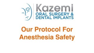Our Protocol For
Anesthesia Safety
 