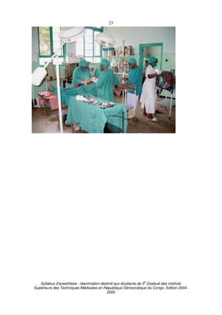 Syllabus d'anesthésie - réanimation destiné aux étudiants de 3
e
Graduat des Instituts
Supérieurs des Techniques Médicales en République Démocratique du Congo. Edition 2004-
2005
23
 