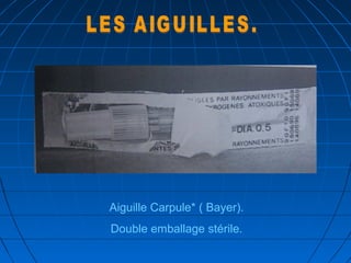 Aiguille Carpule* ( Bayer).
Double emballage stérile.
 