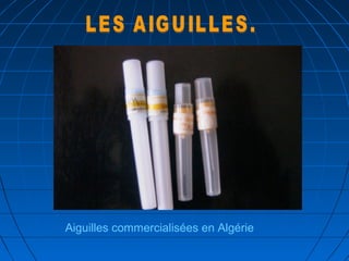 Aiguilles commercialisées en Algérie
 