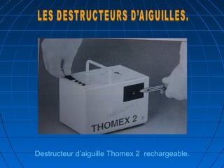 Destructeur d’aiguille Thomex 2 rechargeable.
 