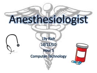 Anesthesiologist Lily Rich 10/11/10 Hour 5 Computer Technology 