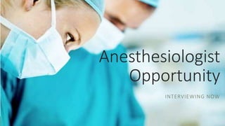 Anesthesiologist
Opportunity
INTERVIEWING NOW
 