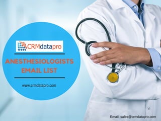 ANESTHESIOLOGISTS
EMAIL LIST
www.crmdatapro.com
Email: sales@crmdatapro.com
 