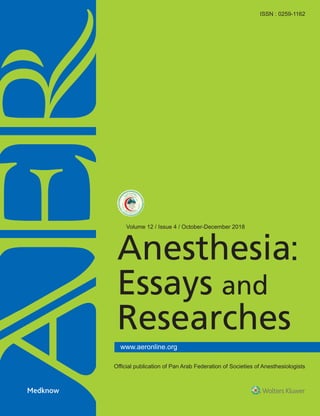 ISSN : 0259-1162
www.aeronline.org
Official publication of Pan Arab Federation of Societies of Anesthesiologists
Volume 12 / Issue 4 / October-December 2018
Anesthesia:EssaysandResearches•Volume12•Issue4•October-December2018•Pages***-***Spine 7.5 mm
 
