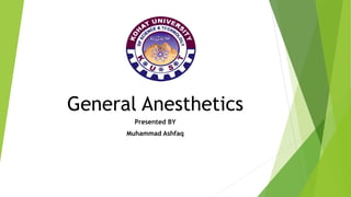 General Anesthetics
Presented BY
Muhammad Ashfaq
 