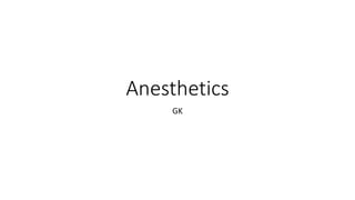 Anesthetics
GK
 