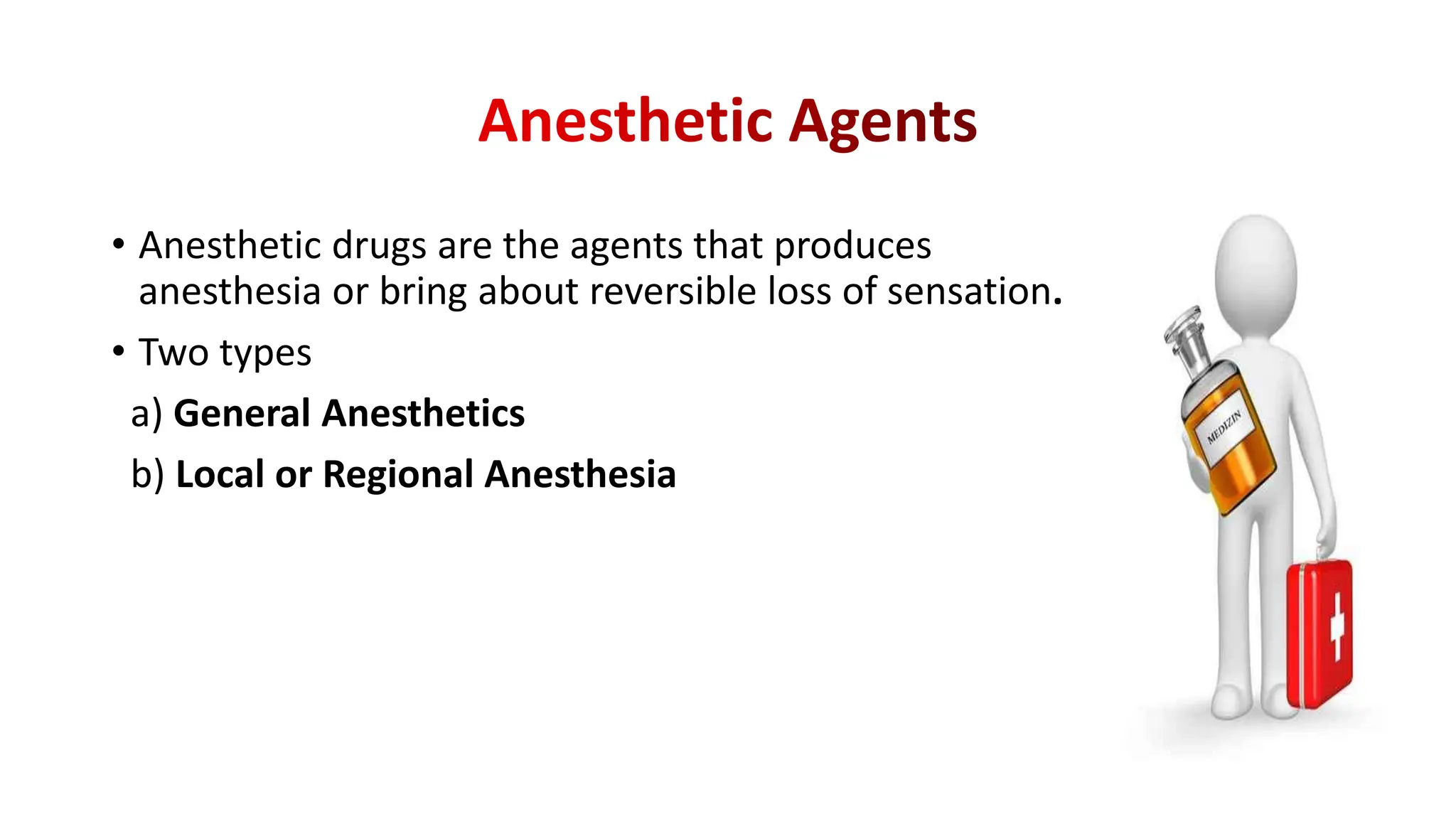 • Anesthetic drugs are the agents that produces
anesthesia or bring about reversible loss of sensation.
• Two types
a) General Anesthetics
b) Local or Regional Anesthesia
 