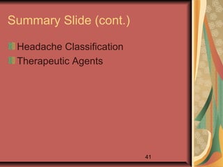 41
Summary Slide (cont.)
Headache Classification
Therapeutic Agents
 