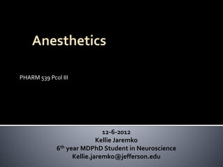 PHARM 539 Pcol III
12-6-2012
Kellie Jaremko
6th year MDPhD Student in Neuroscience
Kellie.jaremko@jefferson.edu
 