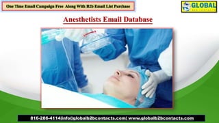 Anesthetists Email Database
816-286-4114|info@globalb2bcontacts.com| www.globalb2bcontacts.com
 