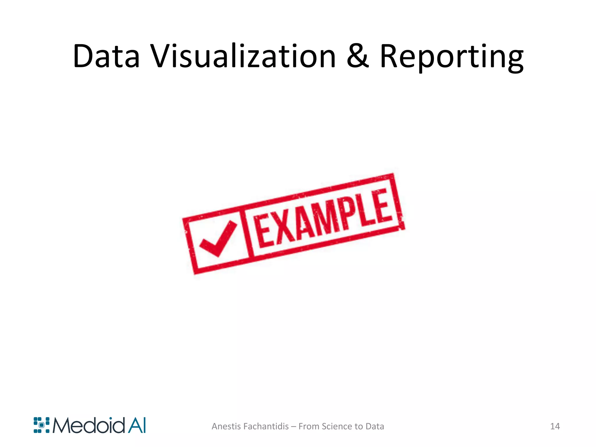 Data Visualization & Reporting
Anestis Fachantidis – From Science to Data 14
 