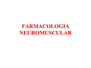 FARMACOLOGIA NEUROMUSCULAR 