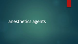 anesthetics agents
 
