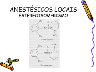 ANESTÉSICOS LOCAIS ESTEREOISOMERISMO 