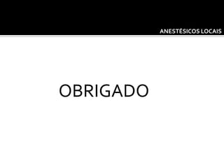 ANESTÉSICOS LOCAIS

OBRIGADO

 