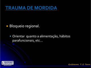    Bloqueio regional.

     Orientar quanto a alimentação, hábitos
     parafuncionais, etc...
 
