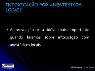    A prevenção é a idéia mais importante
    quando falamos sobre intoxicação com
    anestésicos locais.
 